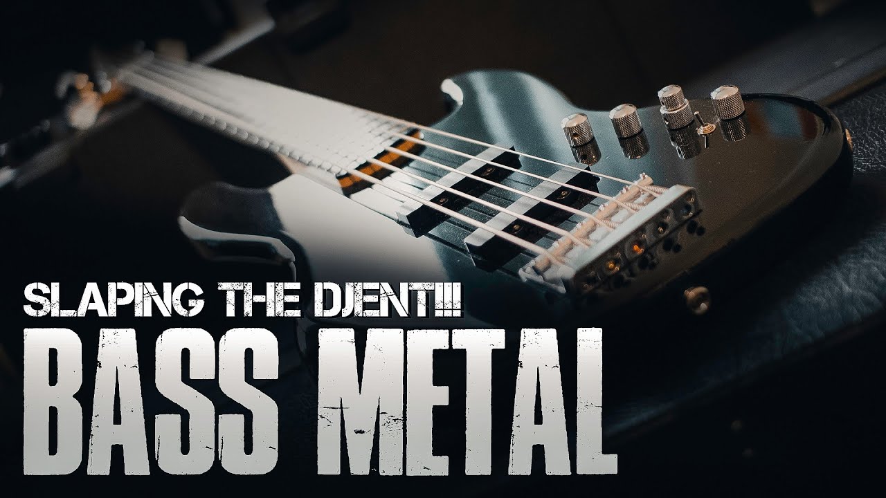 BASS METAL - SLAPPING THE DJENT!