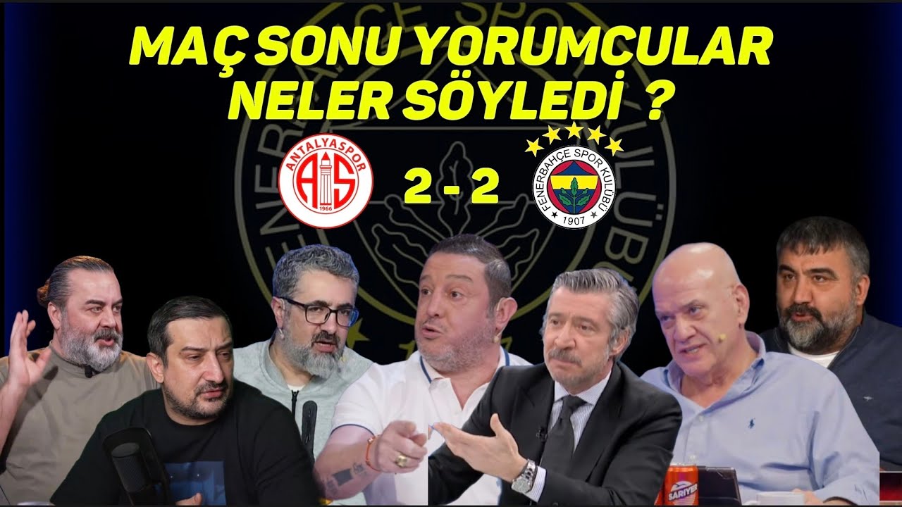 Fenerbahçe maçı sonrası Yorumcular Neler söyledi... Fenerbahçe 2-2 Antalyaspor 