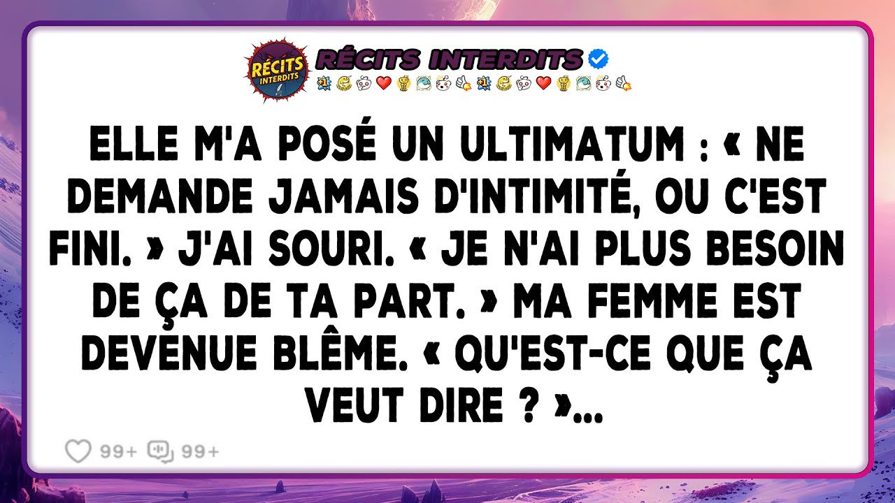 Elle M'a Posé Un Ultimatum: «Ne Demande Jamais D'intimité, Ou C'est Fini.» J'ai Souri. «Je N'ai...