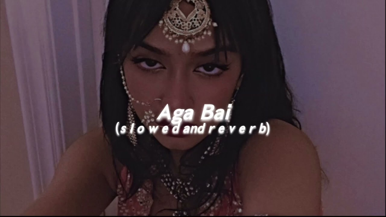 Aga Bai (s l o w e d  and  r e v e r b)