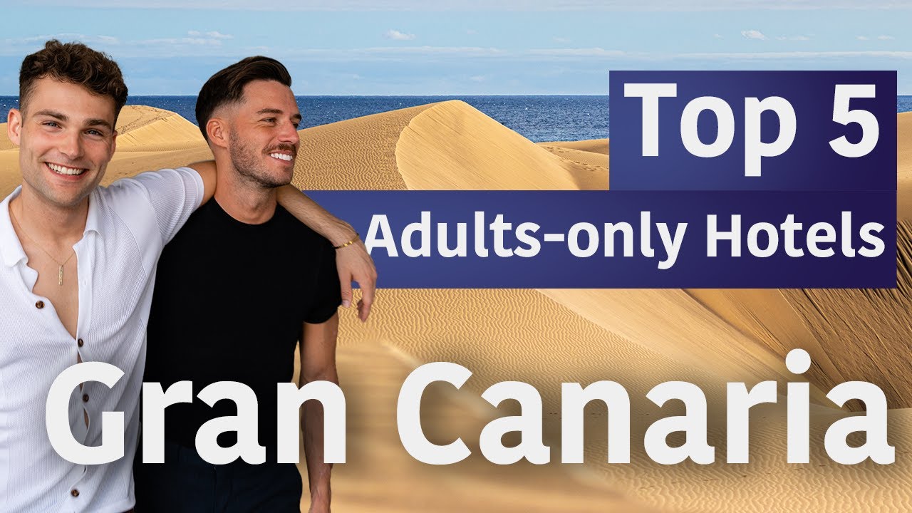 Top 5 Adults-Only Hotels on Gran Canaria - Ultimate Travel Guide