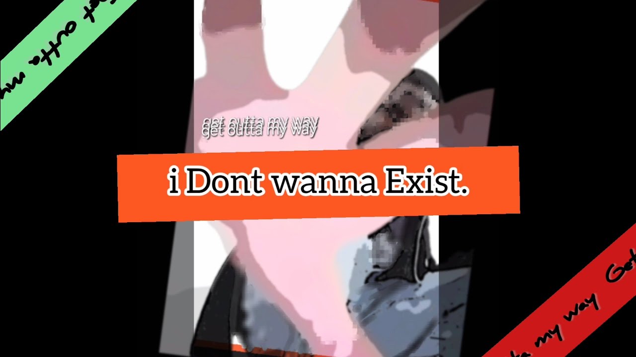 I Dont wanna Exist