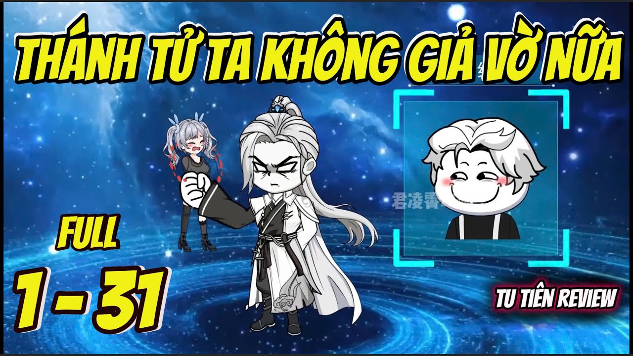 Full 1 - 31 | Thánh Tử Ta Không Giả Vờ Nữa | Tu Tiên Review