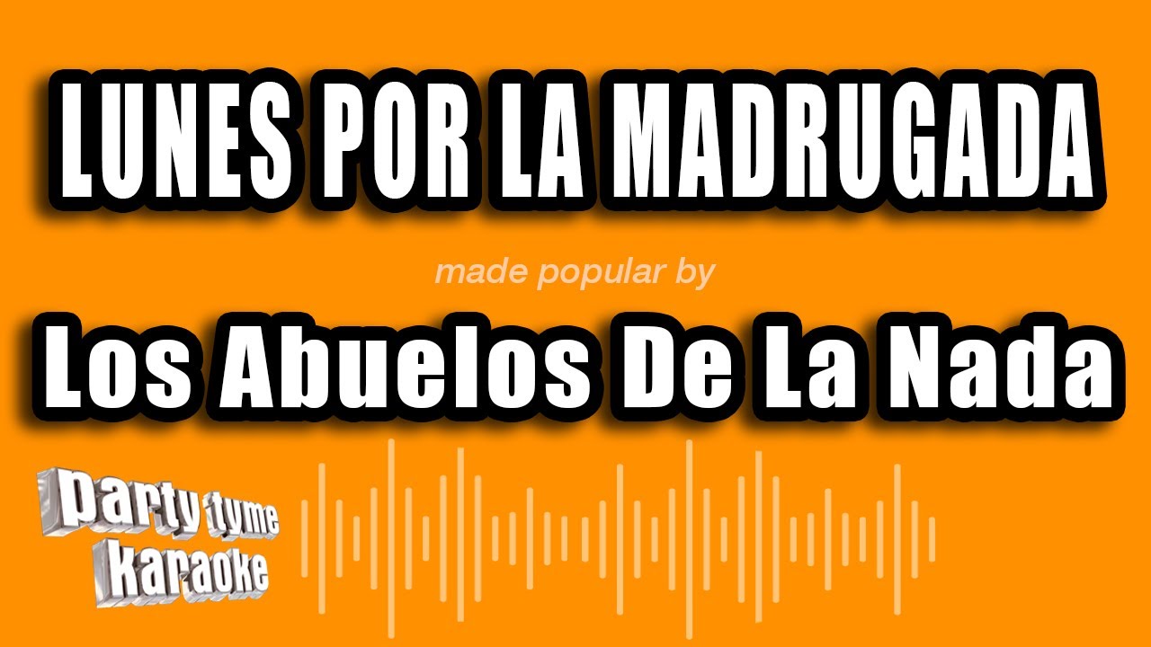 Los Abuelos De La Nada - Lunes Por La Madrugada (Versión Karaoke)