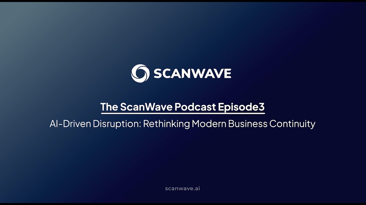 The ScanWave Podcast | Episode 3: AI-Driven Disruption: Rethinking Modern Business Continuity