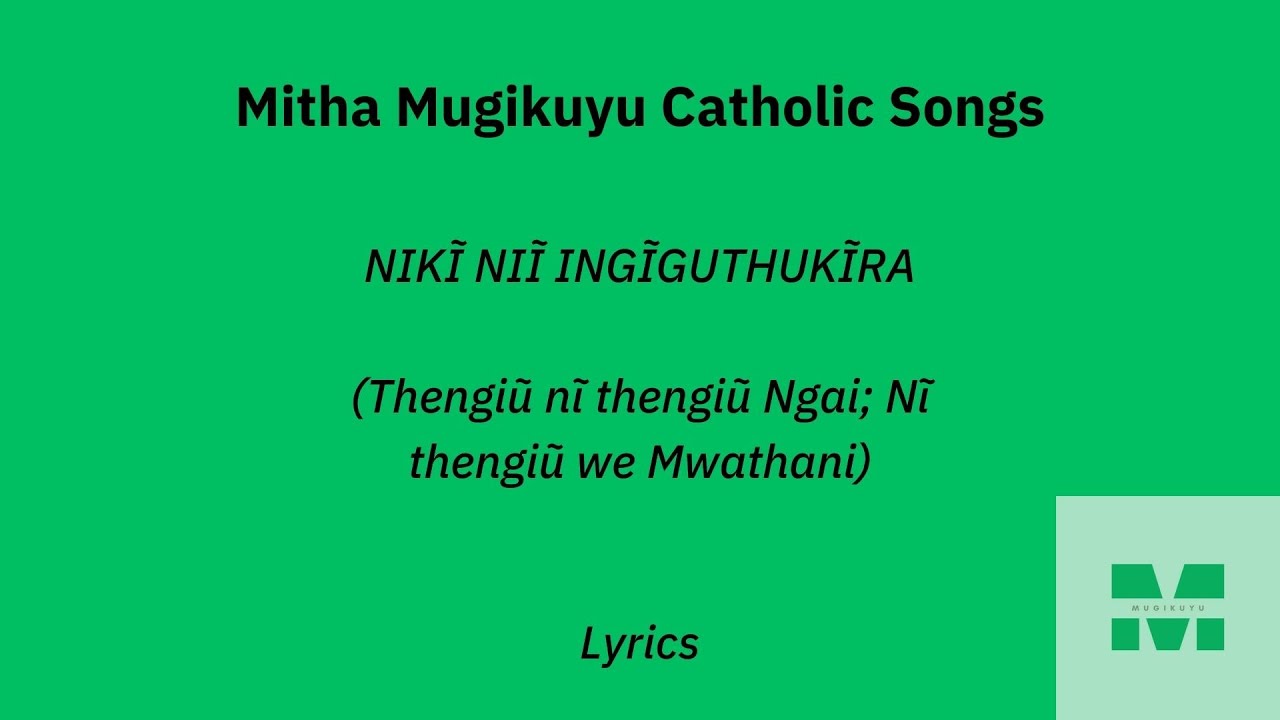 NIKĨ NIĨ INGĨGUTHUKĨRA (Thengiũ nĩ thengiũ Ngai)  - (LYRICS) Mitha Mugikuyu #Catholic #MithaMugikuyu