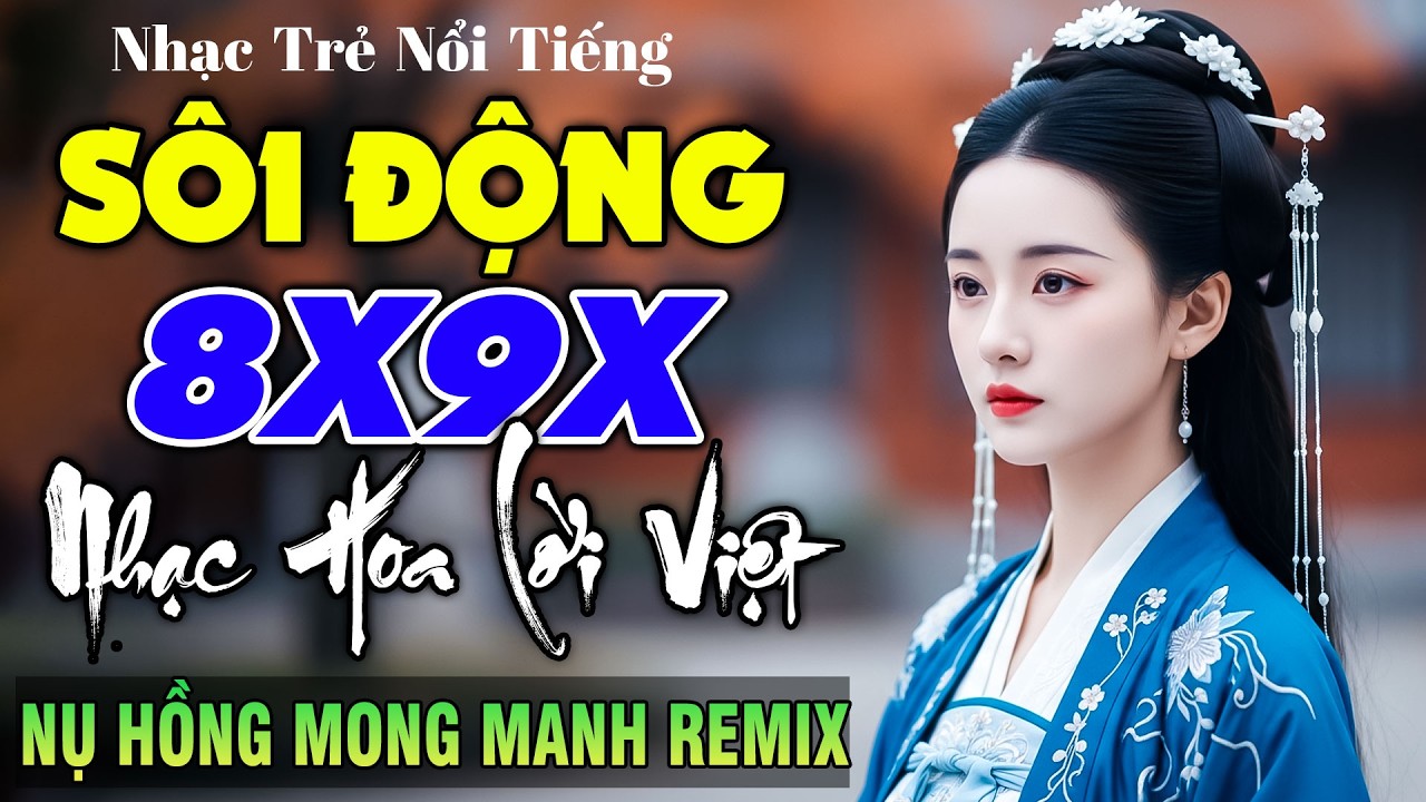 Nụ Hồng Mong Manh Remix - Nhạc Hoa Lời Việt Nổi Tiếng 8X9X Căng Đét, Nhạc Trẻ Remix Sôi Động Cực Hay