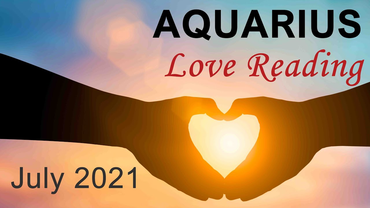 AQUARIUS LOVE READING - JULY 2021 