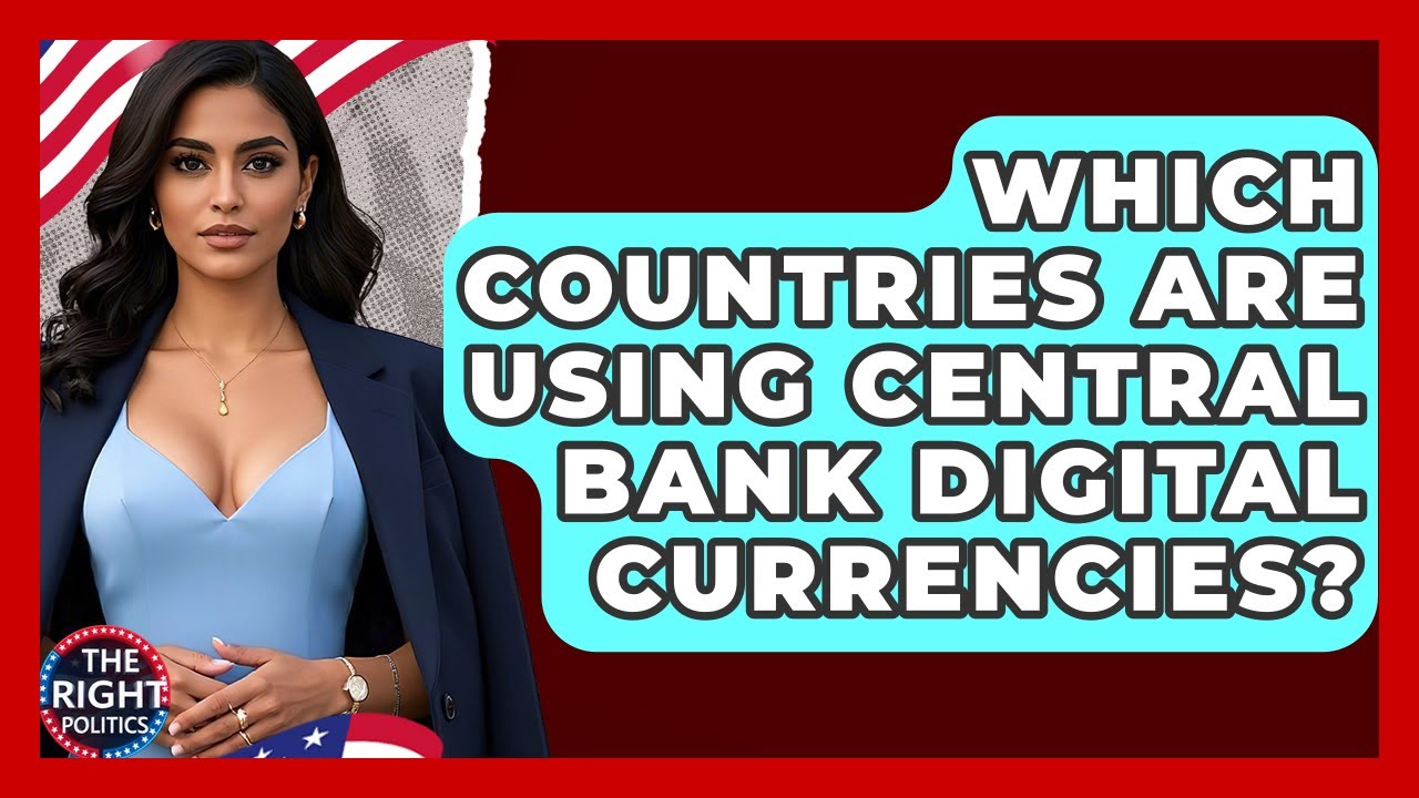 Which Countries Are Using Central Bank Digital Currencies? - The Right Politics