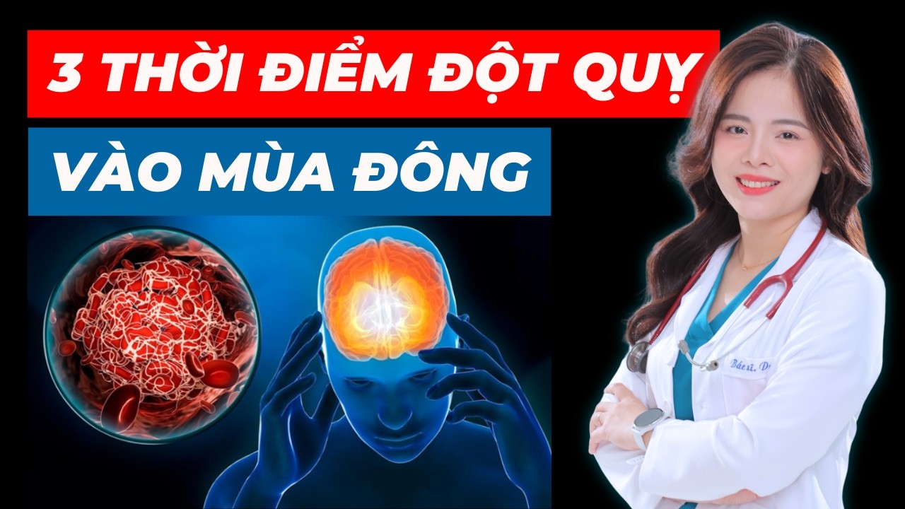 3 thời điểm dễ gây ra đột quỵ nhất trong mùa lạnh | Dr Thùy Dung