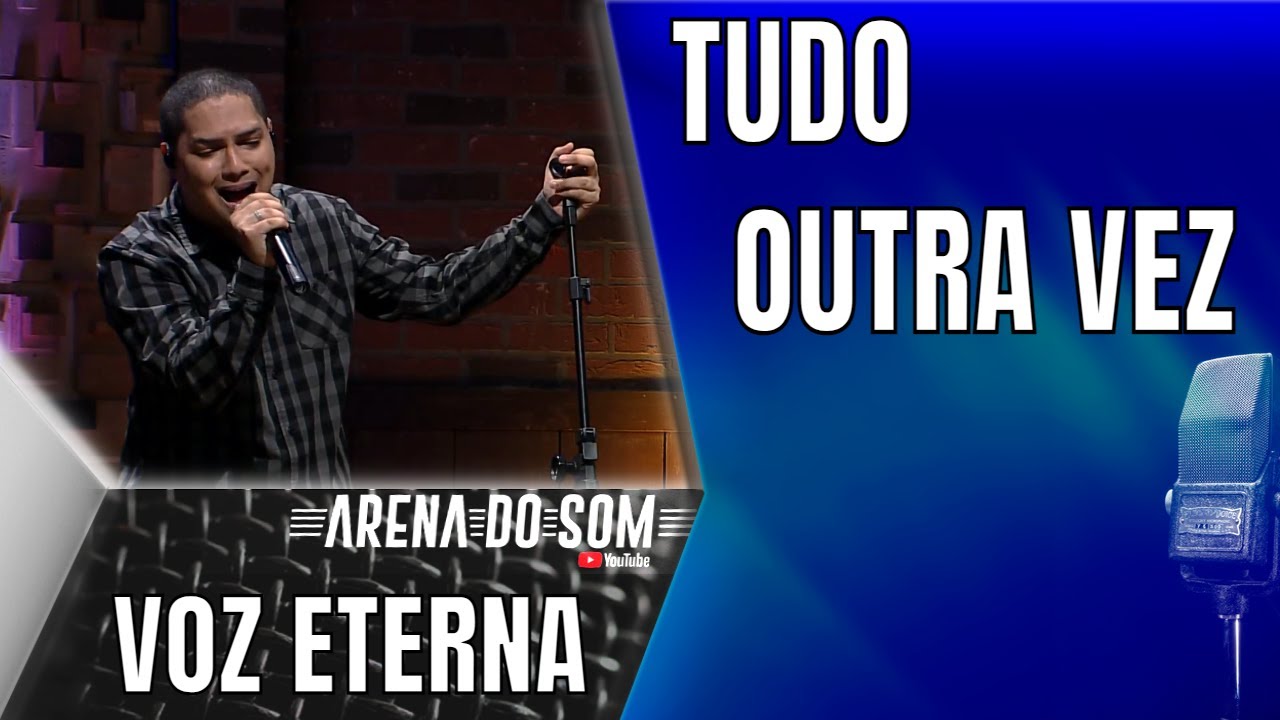 Voz Eterna - Tudo Outra Vez - Arena do Som