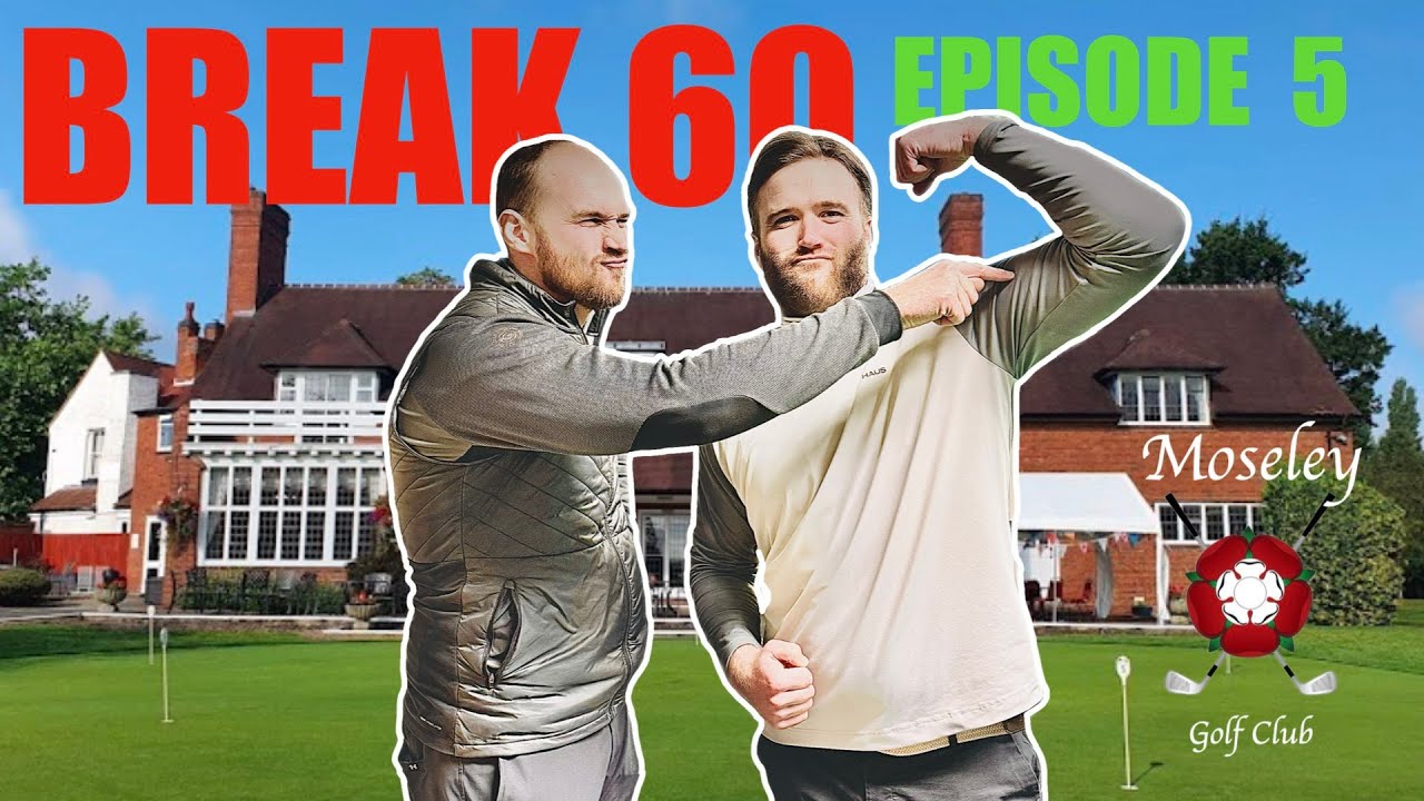 BREAK 60 - EPISODE 5 || PRO LONG DRIVER AND PRO GOLFER ATTEMPT TO BREAK 60 AT MOSELEY GOLF CLUB!