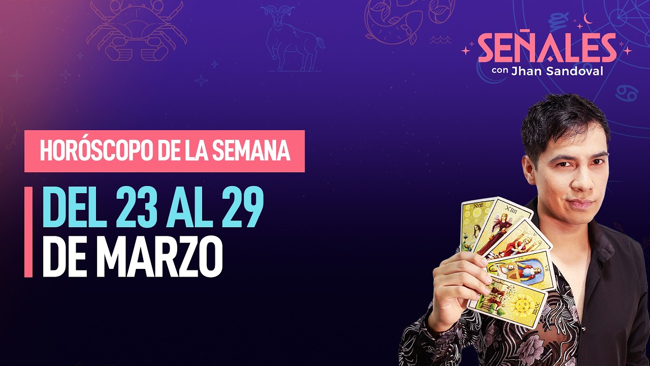 Hor&oacute;scopo de la semana: Del 23 al 29 de marzo | Se&ntilde;ales con Jhan Sandoval