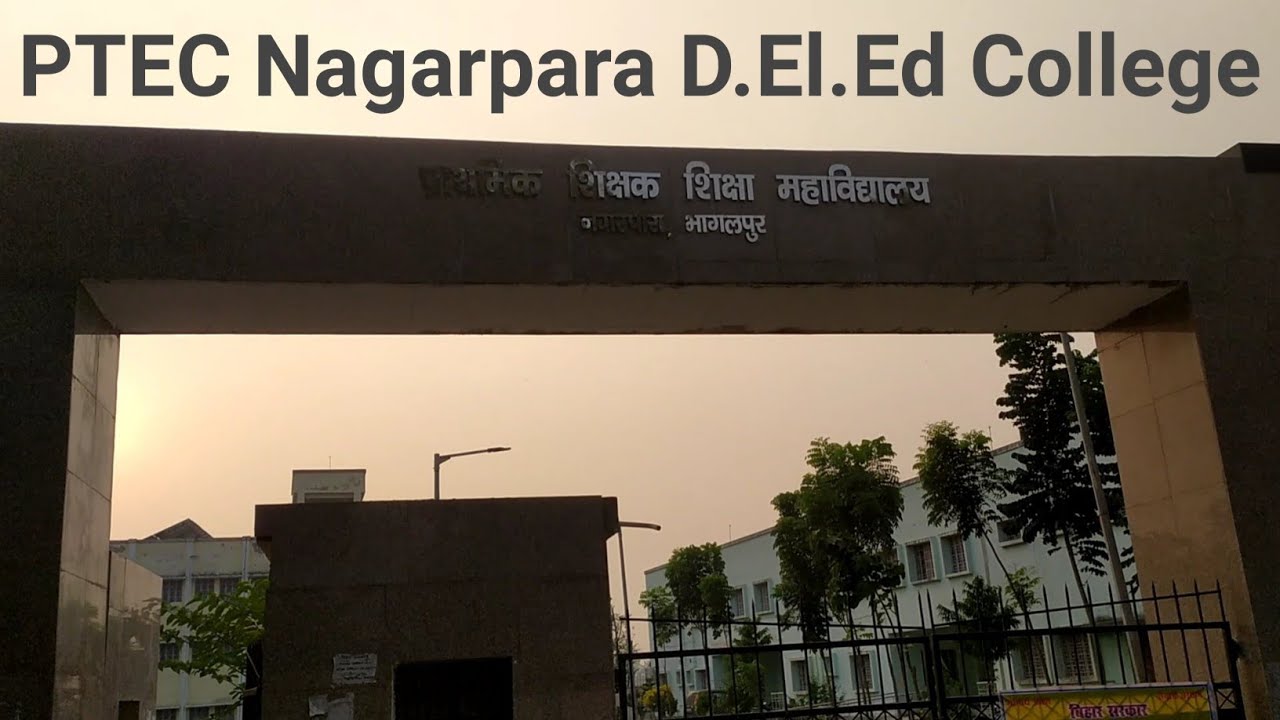 PTEC Nagarpara D.El.Ed College Bhagalpur | Government D.El.Ed College