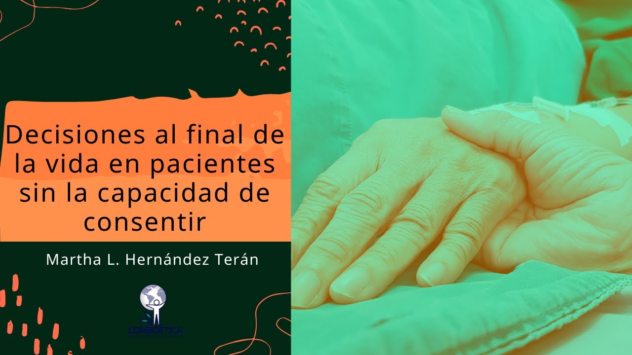 Decisiones al final de la vida en pacientes sin la capacidad de consentir. Dra. Martha L. Hernández