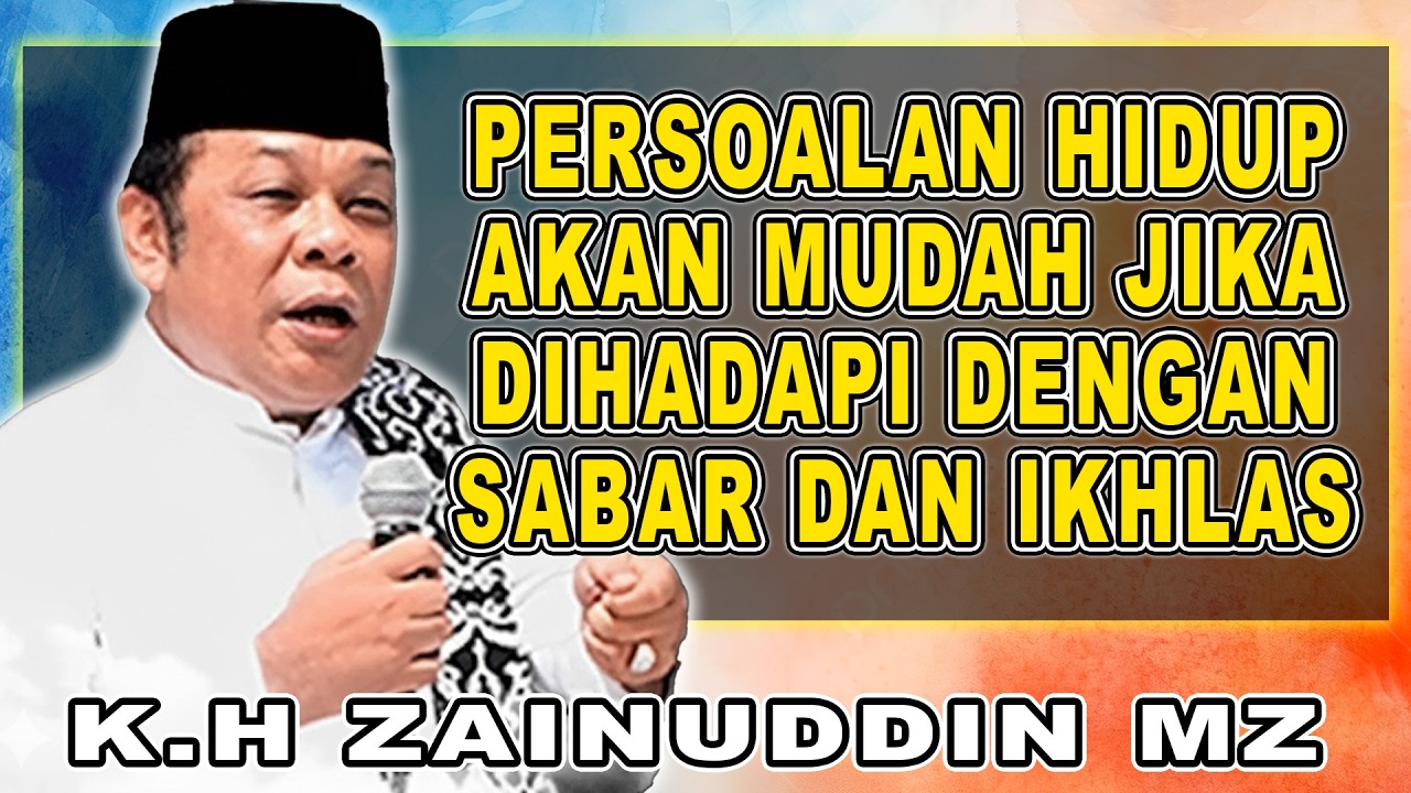 MASALAH HIDUP AKAN MUDAH JIKA DIHADAPI DENGAN SABAR DAN IKHLAS || DA'I SEJUTA UMAT K.H ZAINUDIN MZ