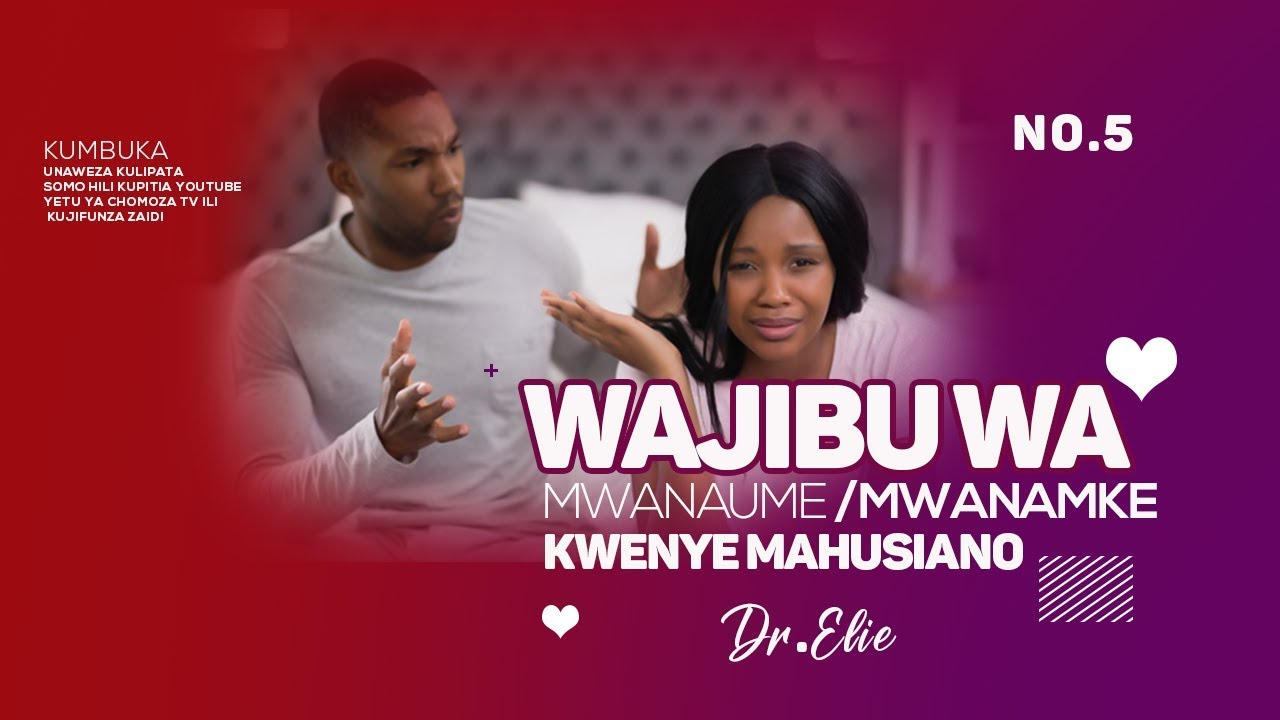 Wajibu Mwanaume Na Mwanamke Katika Mahusiano. Sehemu Ya Tano Dr Elie.