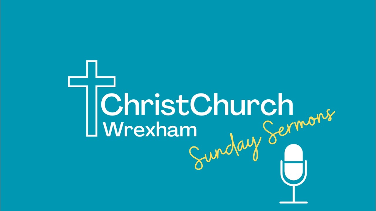 ChristChurch Wrexham - Sermon - 15th March 2026