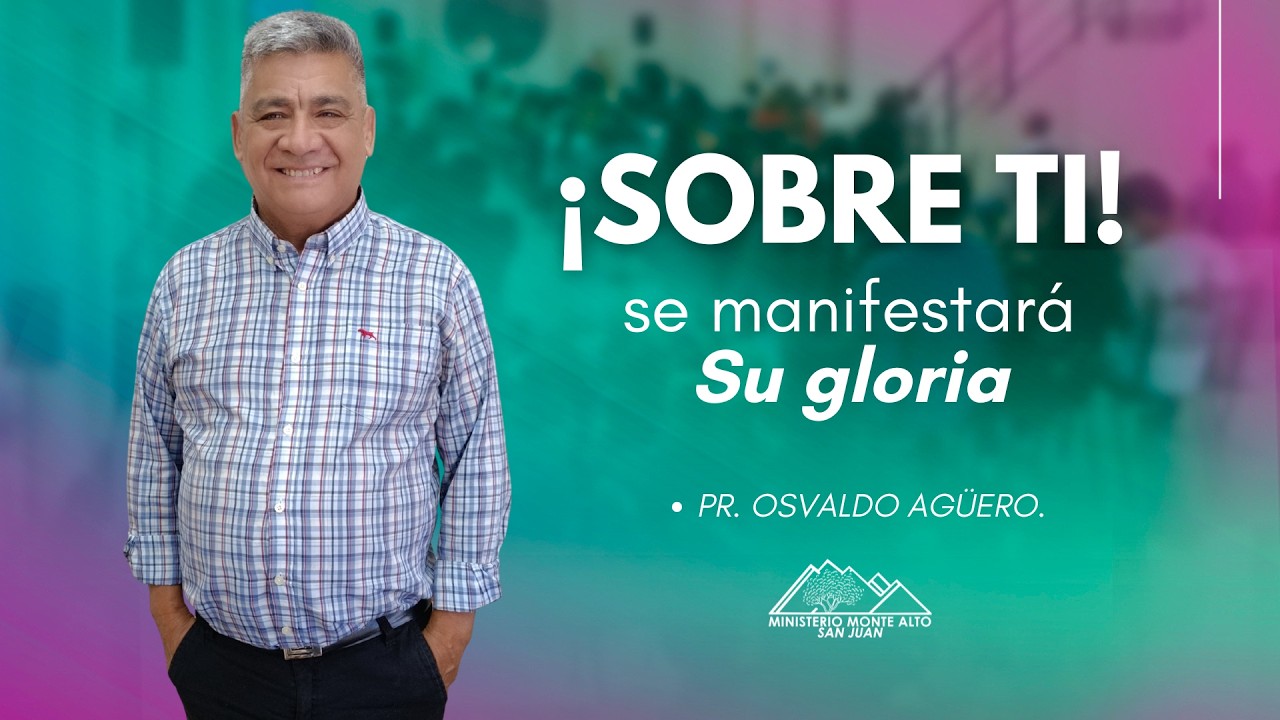 ¡SOBRE TI! SE MANIFESTARÁ SU GLORIA - Pr. Osvaldo Agüero