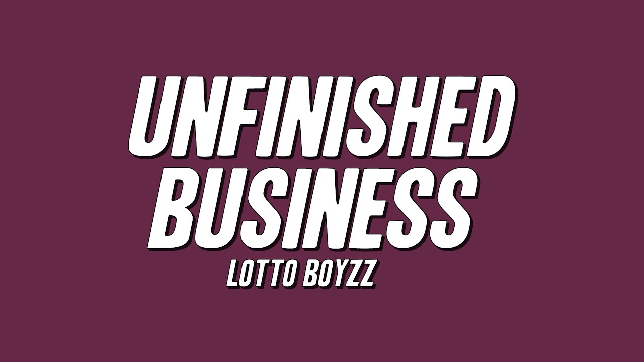 Lotto Boyzz - Unfinished Business (Lyrics)