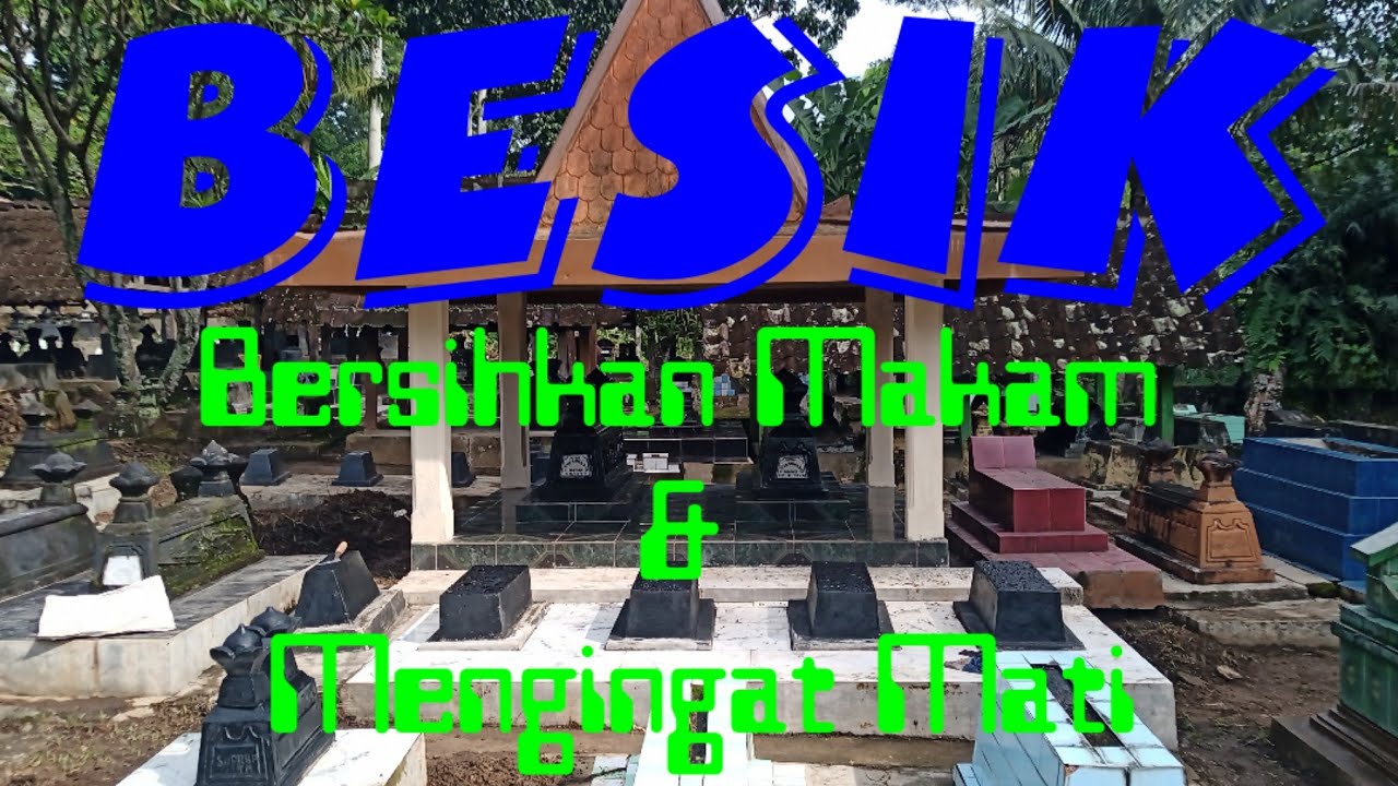 Besik Makam Leluhur - Ziarah Kubur dan Mengingat Kematian.