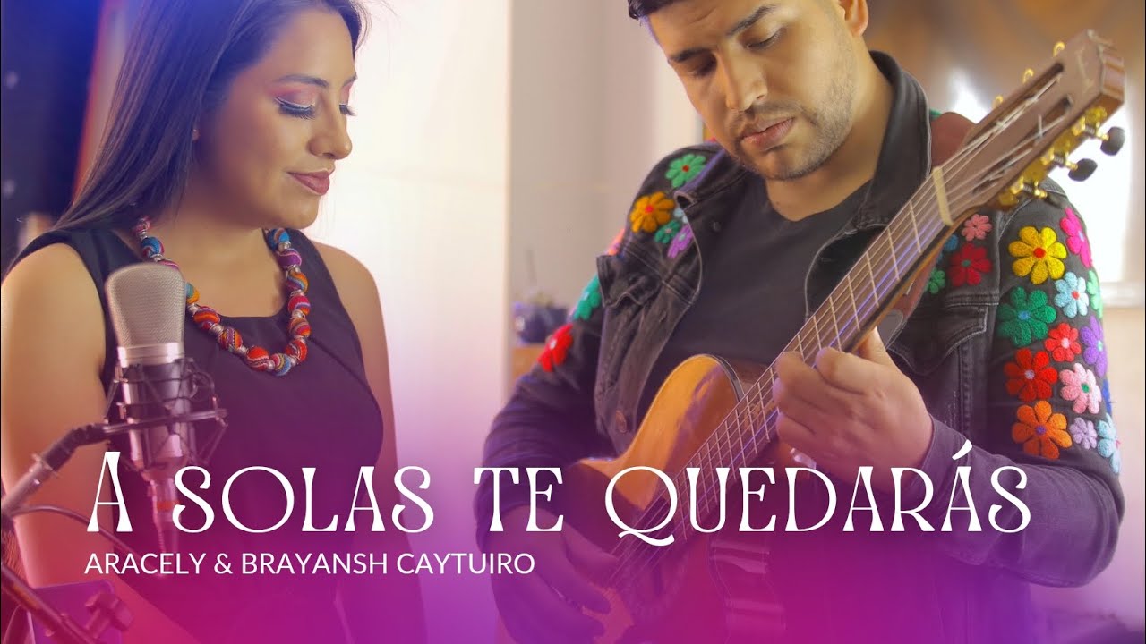 A SOLAS TE QUEDARÁS | ARACELY & BRAYANSH CAYTUIRO