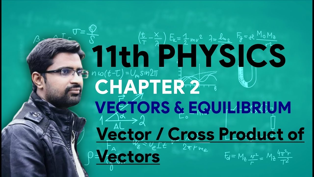 FSc/ICs Physics Ch 2, Vector / Cross Product, 11th Class Physics, Vectors and Equilibrium