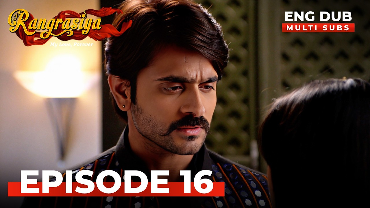Rangrasiya &mdash; Full Episode 16 | Indian Series with English Subtitles & Dub @dramaplayenglishdubbed ​