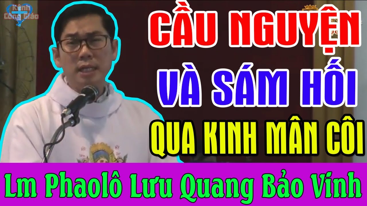 CÁCH CẦU NGUYỆN VÀ SÁM HỐI QUA KINH MÂN CÔI - Bài Giảng Hay Của Lm Phaolô Lưu Quang Bảo Vinh