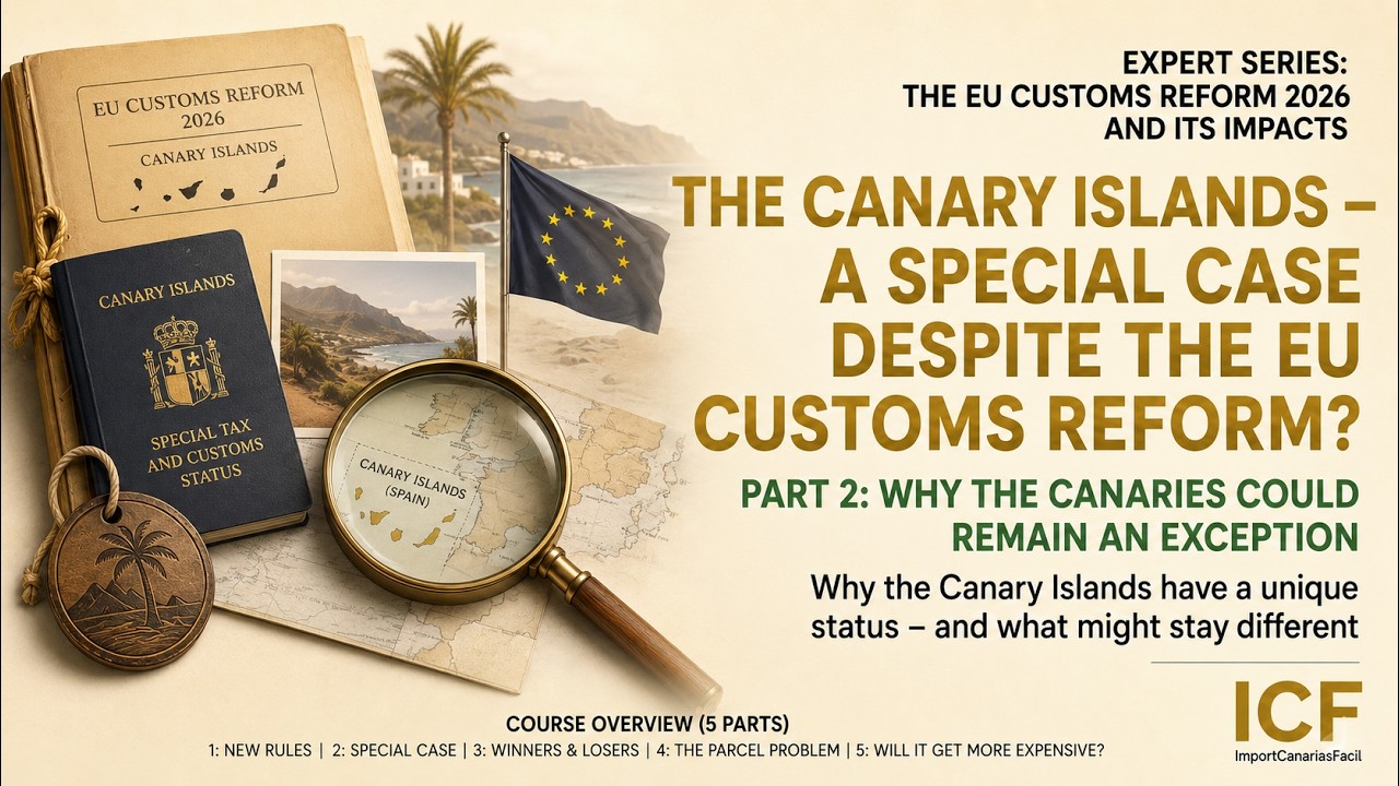 Video #18: EU customs reform 2026 - Why the Canary Islands still could remain a special case