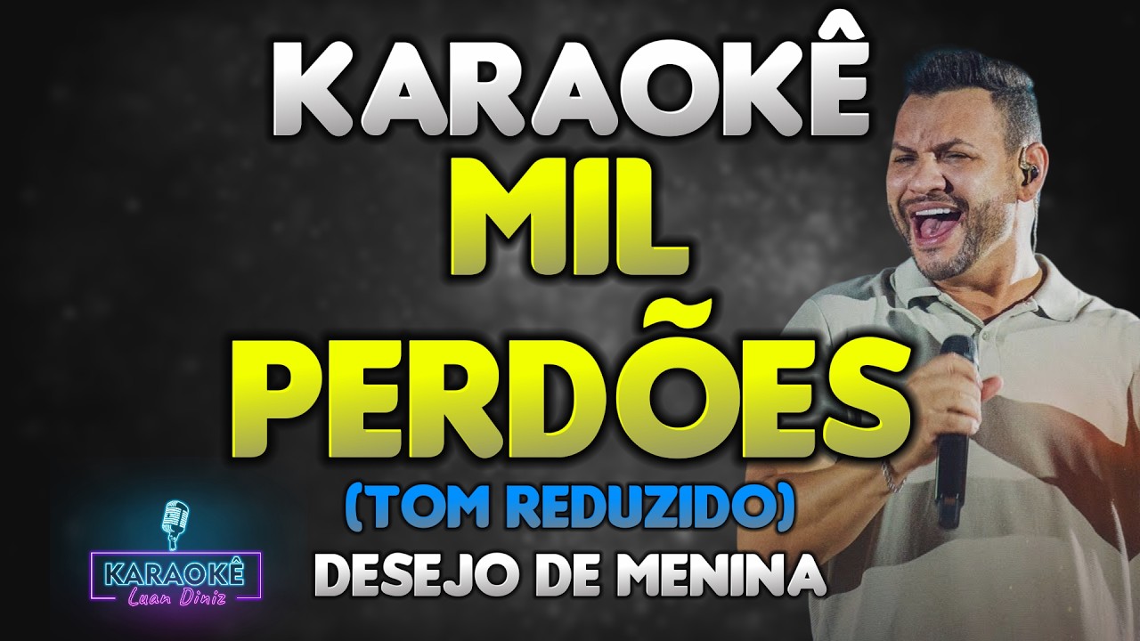 KARAOKÊ - MIL PERDÕES (TOM REDUZIDO) - DESEJO DE MENINA / SEU DESEJO