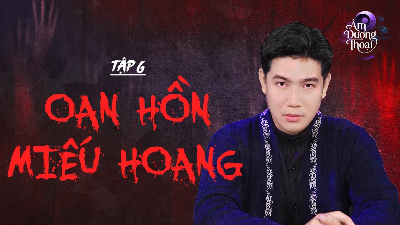 Âm Dương Thoại | Tập 6: Oan Hồn Miếu Hoang