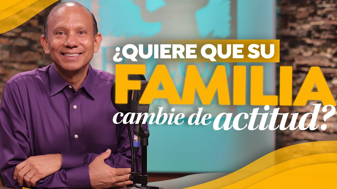 ¿QUIERE QUE SU FAMILIA CAMBIE DE ACTITUD? Mire este mensaje de Sixto Porras para usted.