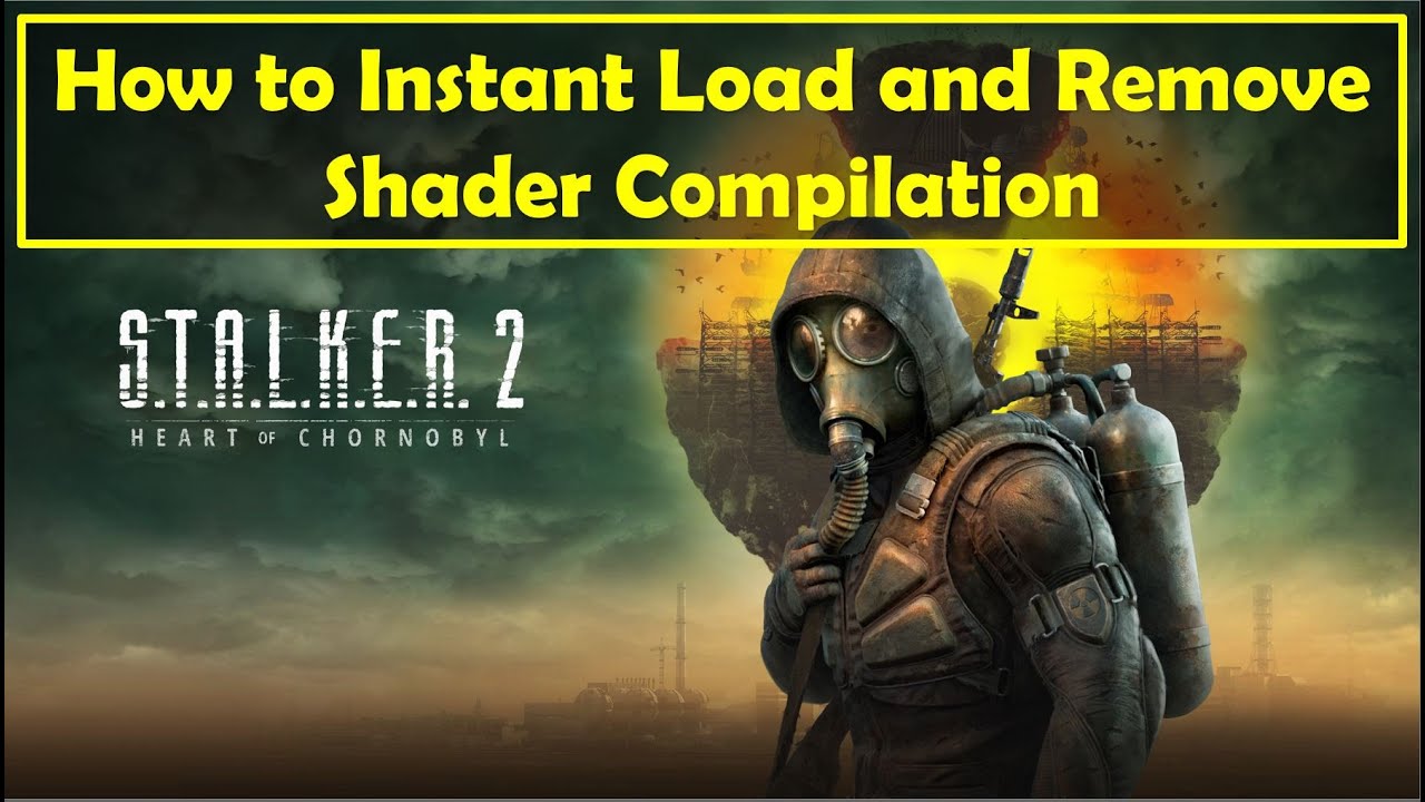How to Instant Load and Remove Shader Compilation in Stalker 2 Heart of Chornobyl