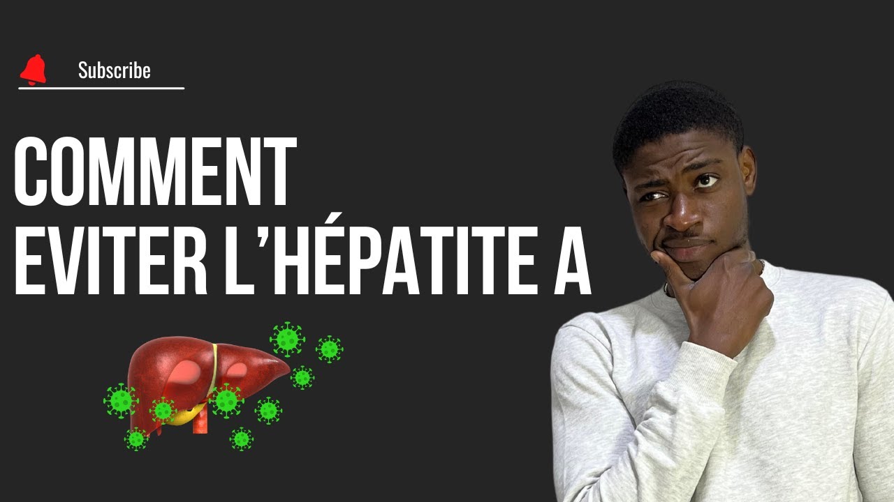 Tout savoir sur l'Hépatite aigue A : mode de transmission, diagnostic, prévention et traitement