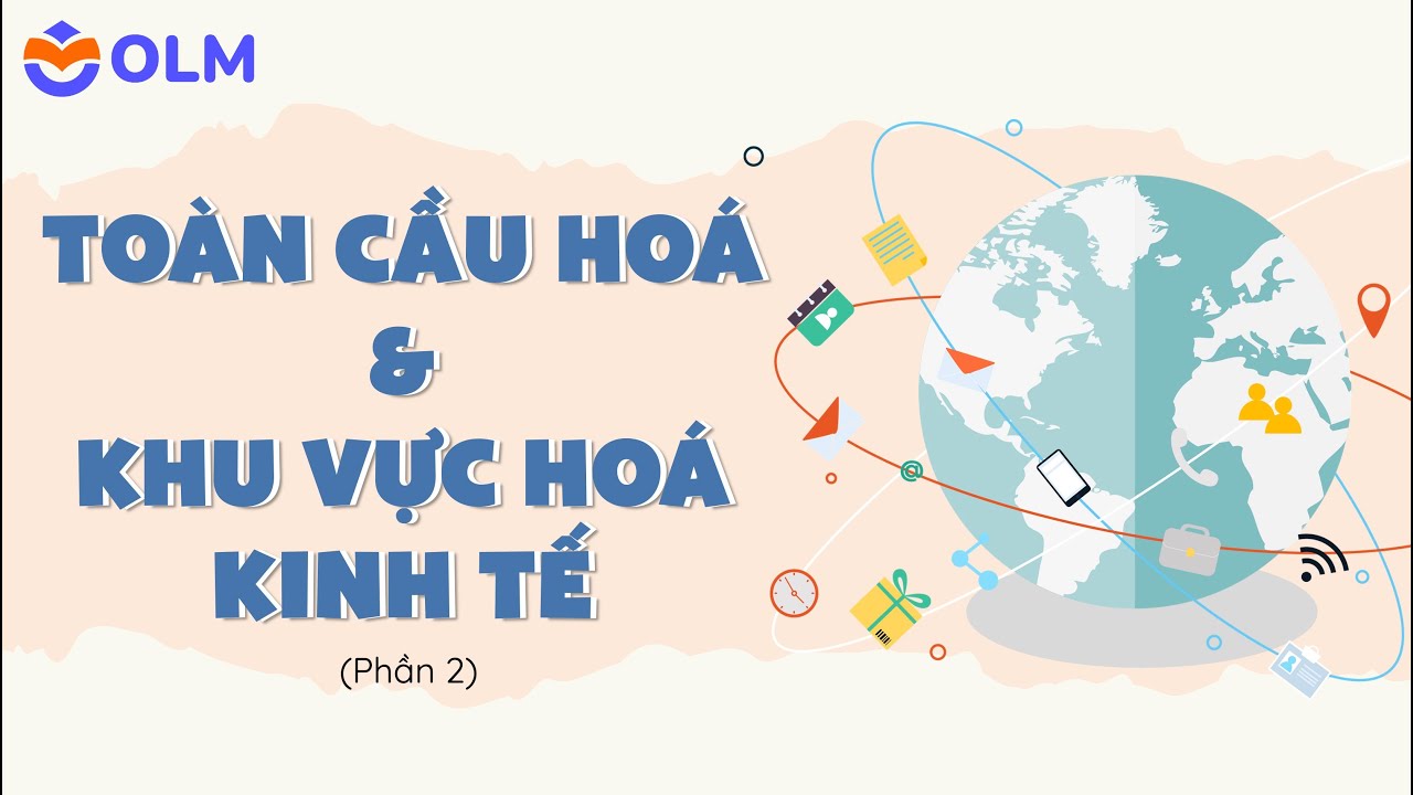 Toàn cầu hoá và khu vực hoá kinh tế (phần 2) - Địa lí 11
