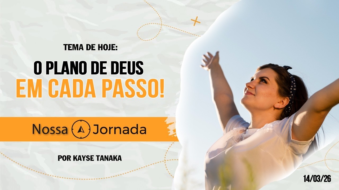 Nossa Jornada: O Plano de Deus em Cada Passo! #14/03/26