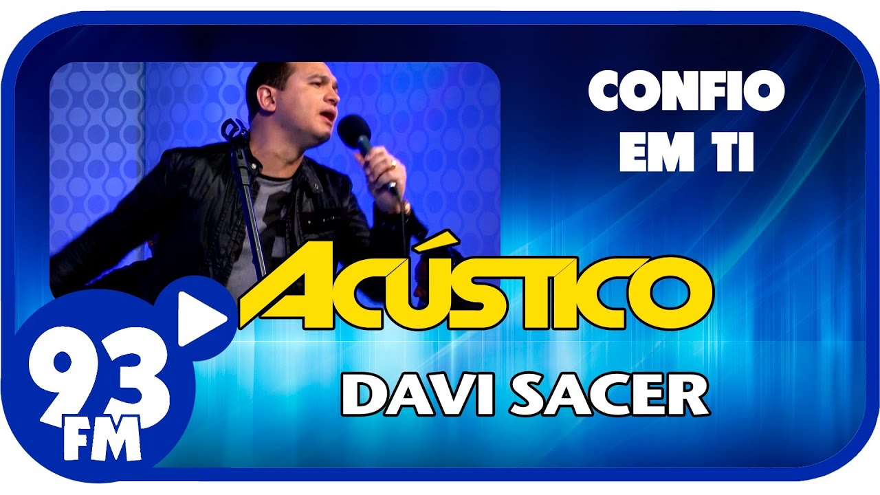 Davi Sacer - CONFIO EM TI - Acústico 93 - AO VIVO - Março de 2014