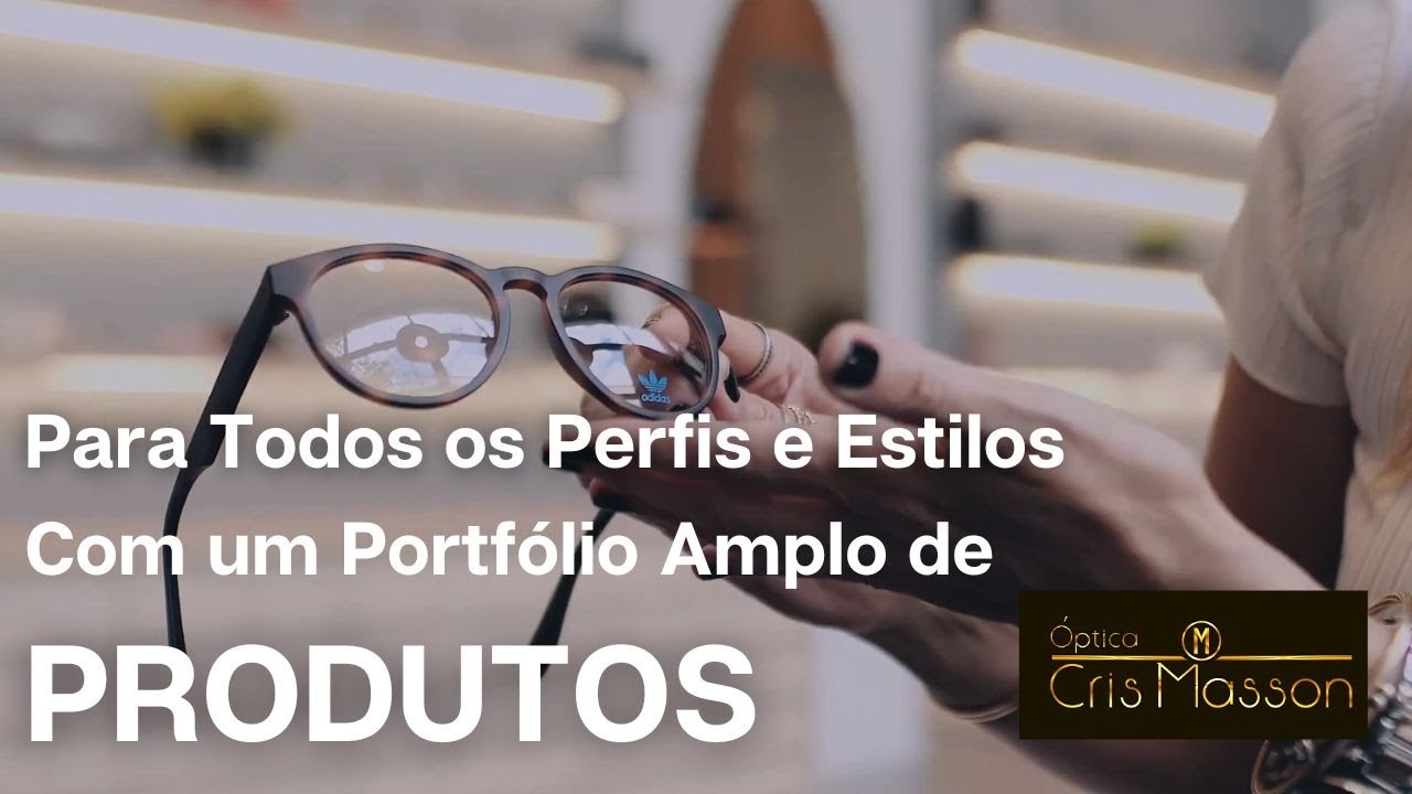 A Óptica Cris Masson Atende Todos os Perfis e Estilos com um Portfólio Amplo de Produtos!