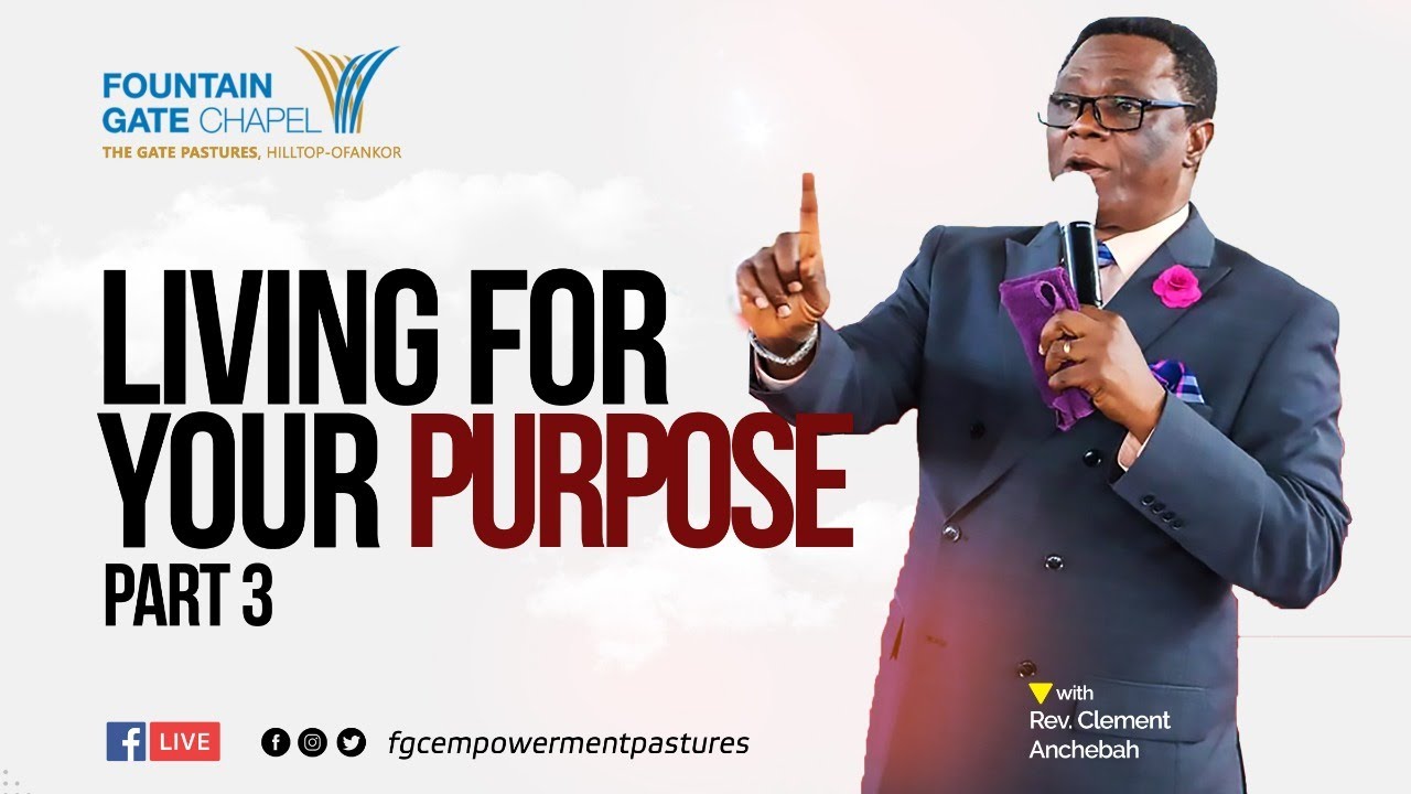 Living for Your Purpose Part 3 | Rev. Clement Anchebah