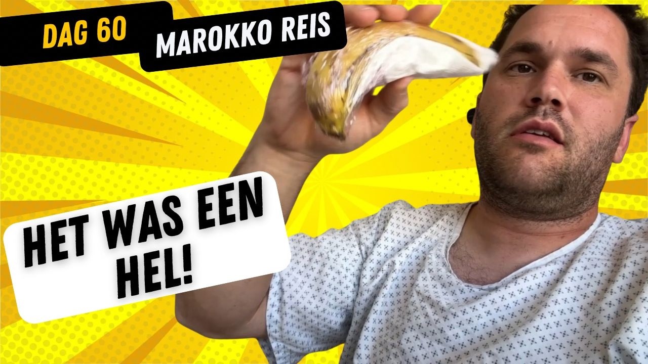 Dag 60 Het was een hel!   Reis naar Marokko!