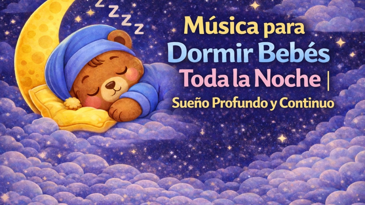 Música para Dormir Bebés Toda la Noche | Sueño Profundo y Continuo