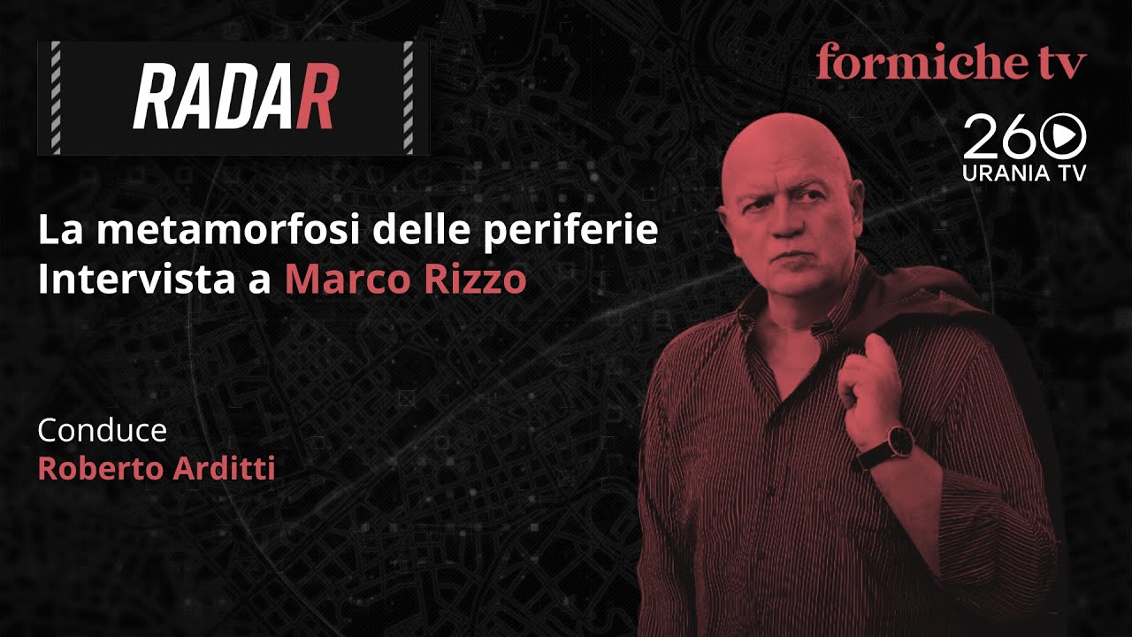 Radar | La metamorfosi delle periferie. Intervista a Marco Rizzo