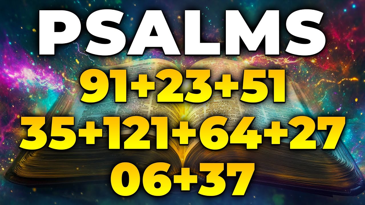 THE MOST POWERFUL PSALMS 91, 23, 51, 35, 121, 64, 27, 6 , 37