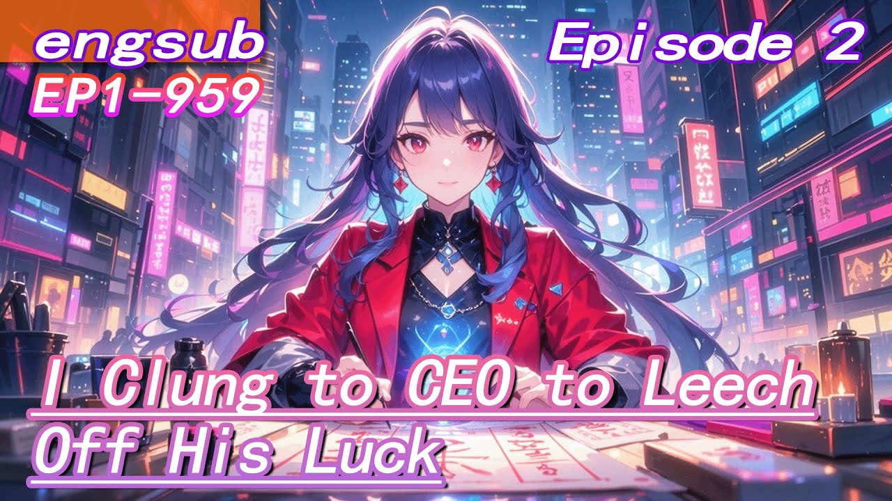 2:Born With Poverty Stricken Fate,I Clung to CEO to Leech Off His Luck,yet He Wants to Marry Me!