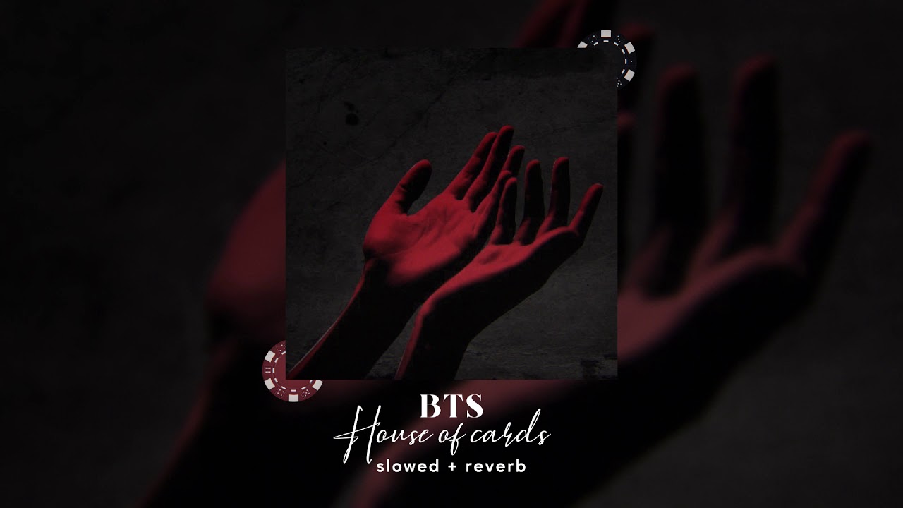 BTS - House Of Cards (s l o w e d + r e v e r b)