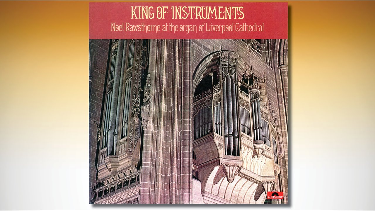 Noel RAWSTHORNE at the organ of Liverpool Cathedral – KING OF INSTRUMENTS
