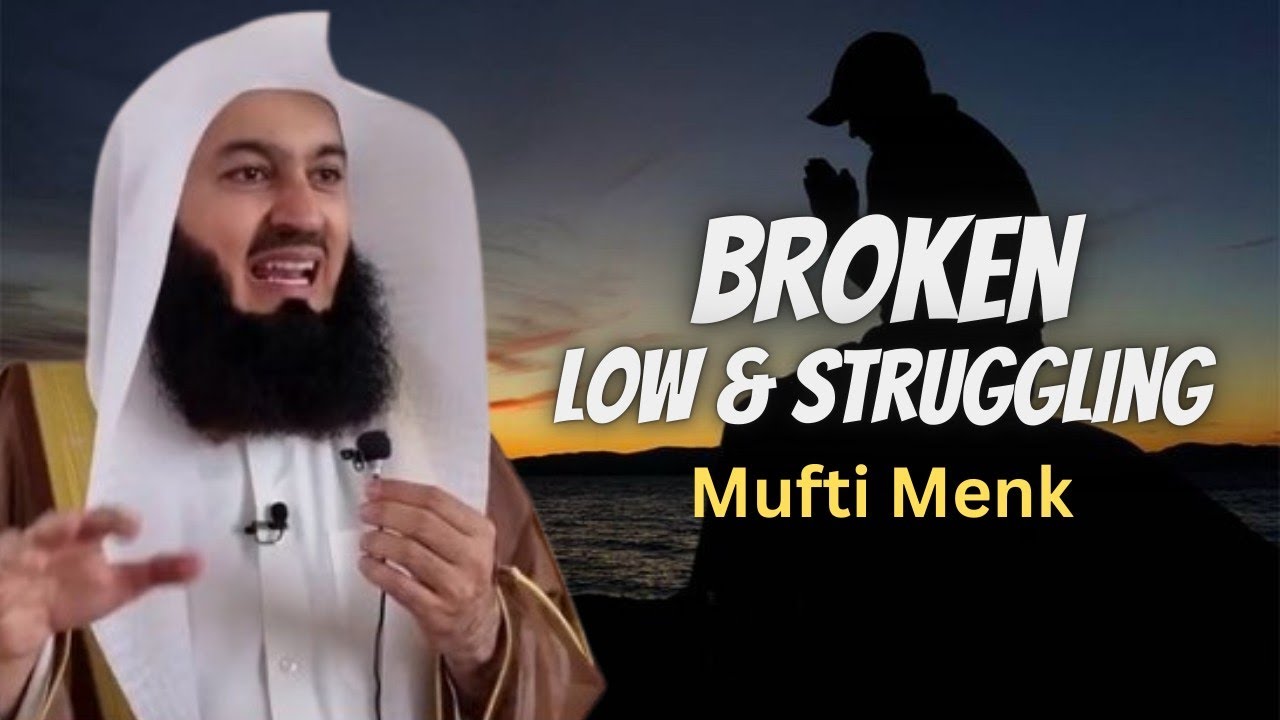 Broken, Low and Struggling - Remembrance of Allah Helps - Mufti Menk