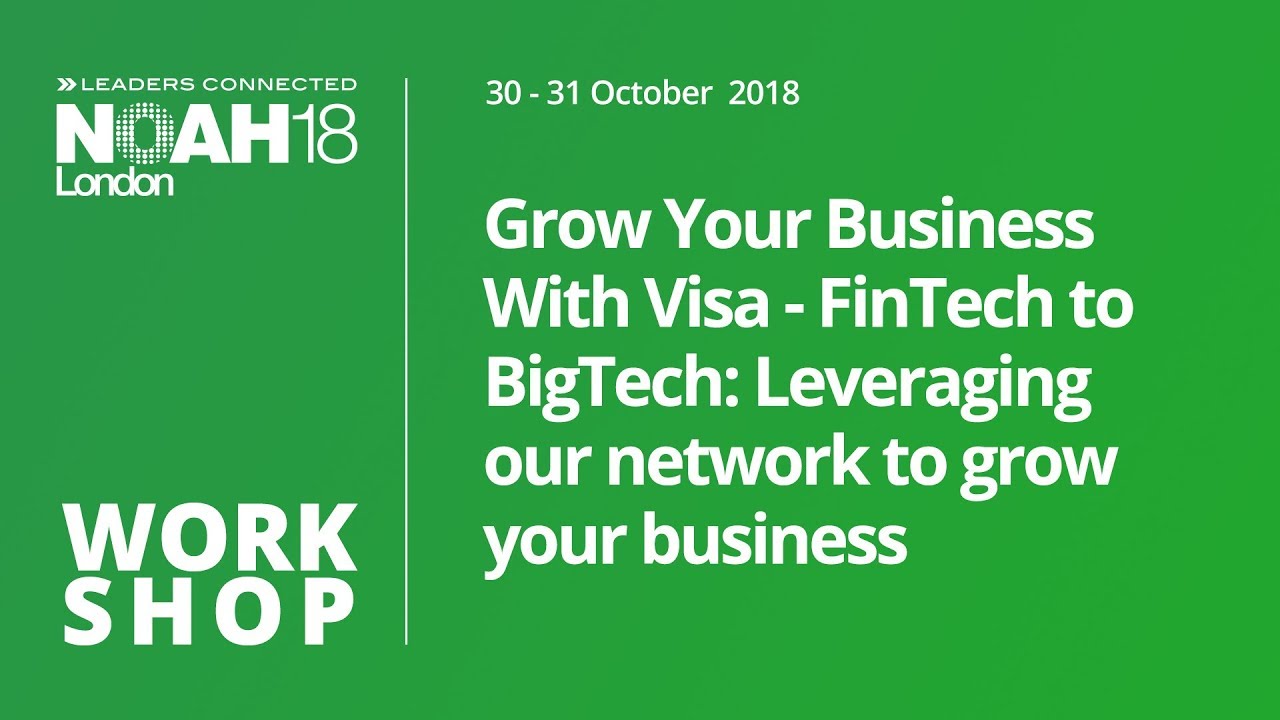 Grow Your Business With Visa - FinTech to BigTech - NOAH18 London