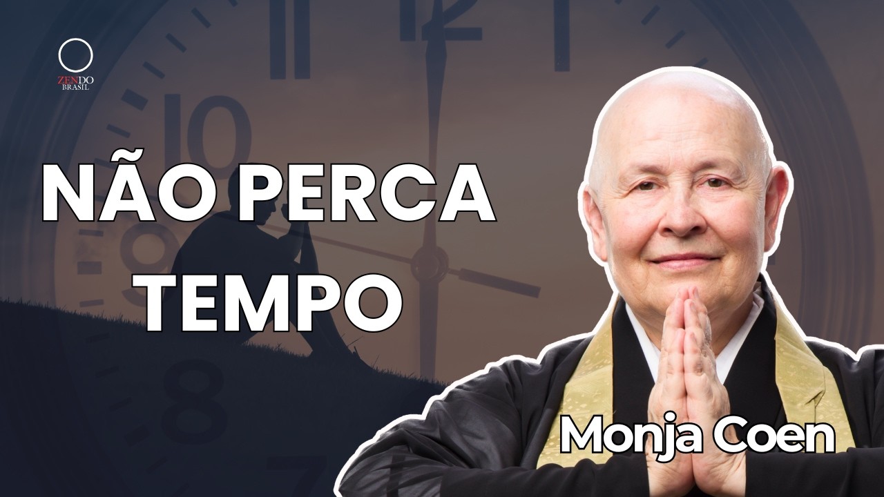 NÃO PERCA TEMPO Monja Coen Fala Sobre Como Transformar Sua Vida com Consciência #zen